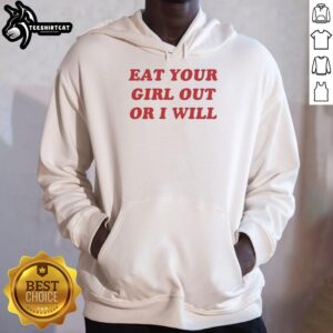 Funny red hoodie with 'Eat Your Girl Out Or I Will' text, perfect for casual wear and making a bold statement.