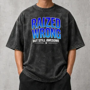 Top Raized Wrong But Still Awesome Washed T-Shirt