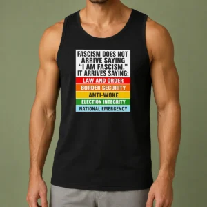 Original Fascism Does Not Arrive Saying I Am Fascism It Arrives Saying Law And Order Tank Top