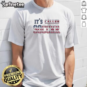 Official It'S Called Soccer USA Flag American Humor Bold t shirt featuring a bold graphic and USA flag design
