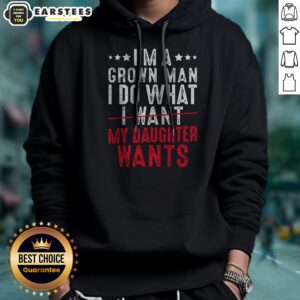 Funny Girl Dad I'M A Grown Man I Do What My Daughter Wants hoodie in a casual setting