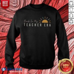 Premium Back In My Teacher Era Teacher Sweatshirt
