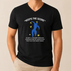 Good Keeps The Score Is Not A Violent Enough Description Of Whatever The Fuck My Body Does V Neck Shirt in black, front view