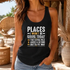 Hot Places I Won'T Be Going Today The Extra Mile Funny Tank Top