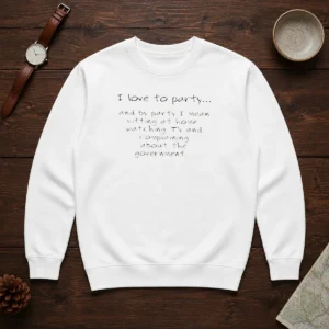 Hot I Love To Party Sitting At Home Watching TV Complaining About Government Sweater