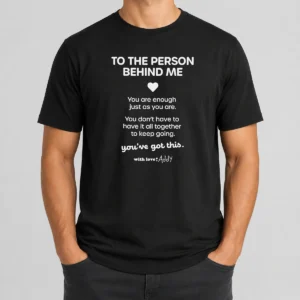 Pretty Good To The Person Behind Me You Are Enough Just As You Are