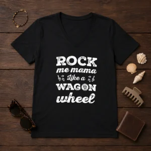 Hot Rock Me Mama Like A Wagon Wheel Country Music V-Neck Shirt