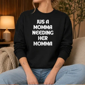 Awesome Jus A Momma Needing Her Momma Sweater