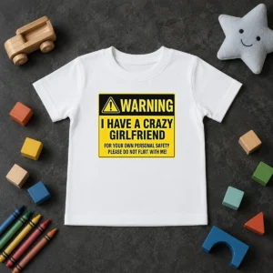 Hot Warning I Have A Crazy Girlfriend For Your Own Personal Safety Please Do Not Flirt With Me 0 Kids T-Shirt