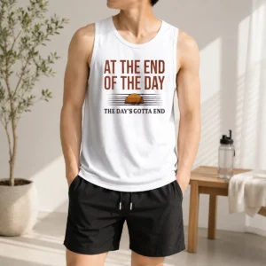 Premium At The End Of The Day The Day'S Gotta End Tank Top