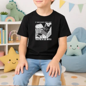 Hot It Says Right Here That You'Re A Lil Bitch Kids T-Shirt