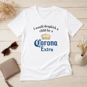 Top I Would Dropkick A Child For A Corona Extra V-Neck Shirt