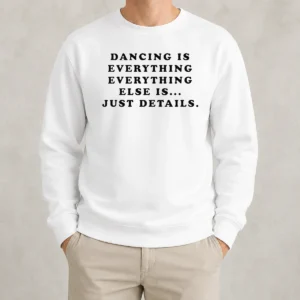 Hot Awesome Dancing Is Everything Else Is Just Details Sweater
