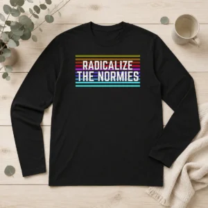 Awesome Radicalize The Normies Long Sleeve Shirt
