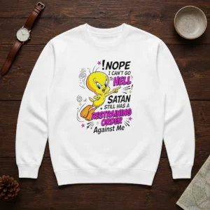 Premium Tweety Nope I Can'T Go To Hell Satan Still Has A Restraining Order Against Me Sweater