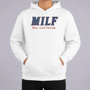 Pretty Milf Man I Love Florida University Of Florida Gators Hoodie