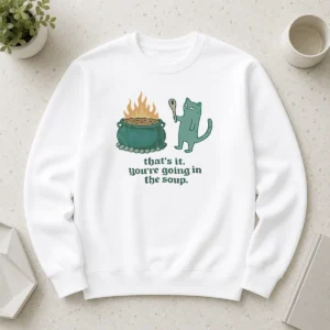 Top Happy Cat Holding Spoon Next To Cauldron You'Re Going In The Soup Sweater