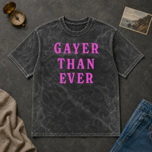 Hot Gayer Than Ever Washed T-Shirt