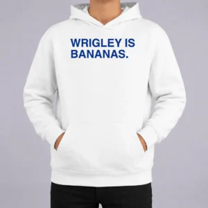 Funny Wrigley Is Bananas Hoodie