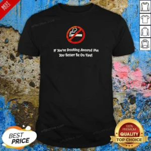 Pretty If You'Re Smoking Around Me You Better Be On Fire