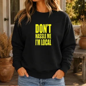 Awesome Don'T Hassle Me I'M Local Sweater