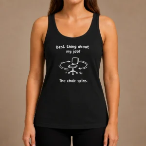 Top Best Thing About My Job The Chair Spins Tank Top