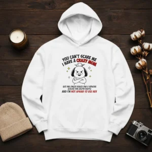 Funny You Can'T Scare Me I Have A Crazy Mom Dog Hoodie