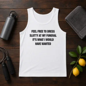 Official Feel Free To Dress Slutty At My Funeral It'S What I Would Have Wanted Shirt - Image 3