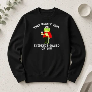 Pretty Awesome Frog That Wasn'T Very Evidence Based Of You Long Sleeve Shirt