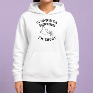 Awesome I'Ll Never Be The Bigger Person I'M Short Funny Sarcasm Stick Figure Hoodie