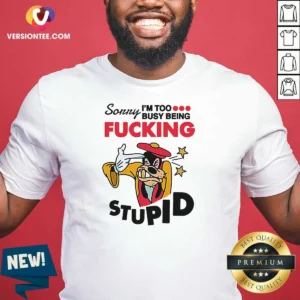 Official Goofy Sorry I'M Too Busy Being Fcking Stupid