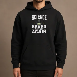 Pretty Official Science Saved The Day Again Geek Hoodie