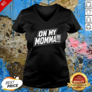 Original On My Momma V-Neck Shirt
