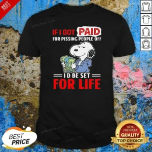 Official Snoopy If I Got Paid For Pissing People Off I'D Be Set For Life