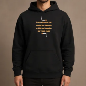 Pretty Every Cigarette You Smoke Is A Cigarette A Child Can'T Smoke Do Your Part Hoodie