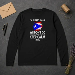 Pretty Puerto Rican I Am Puerto Rican We Do Not Do That Keep Calm Thing long sleeve shirt in white, front view