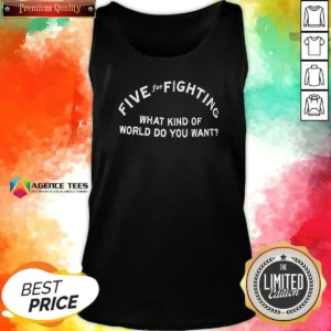 Nice Five For Fighting What Kind Of World Do You Want Tank Top