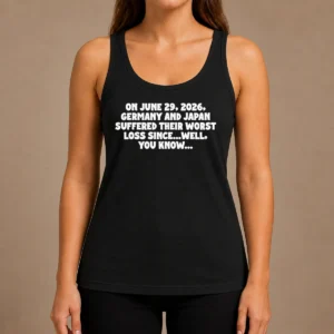Good Germany And Japan June 29 2026 History Joke Worst Loss Since Well You Know tank top in black, front view