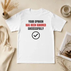 Top Your Opinion Has Been Ignored Successfully t shirt in black, unisex crew neck cotton tee