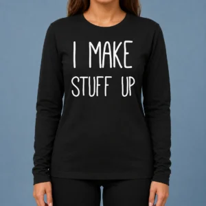 Premium I Make Stuff Up Quote Creative Writer Long Sleeve Shirt