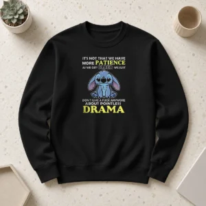 Official It's Not That We Have More Patience As We Get Older We Just Don't Give A Fuck Anymore About Pointless Drama Stitch Shirt - Image 7