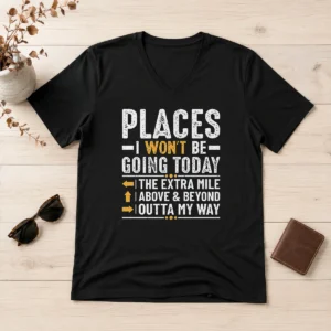 Official Places I Won'T Be Going Today The Extra Mile Funny V-Neck Shirt