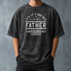 Pretty Hot It'S Not A Dad Bod It'S A Father Figure Washed T-Shirt