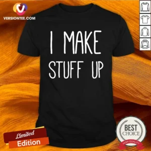 Pretty I Make Stuff Up Quote Creative Writer
