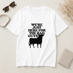 Good Premium Bull We Are Just Here For The Bad Guys V-Neck Shirt