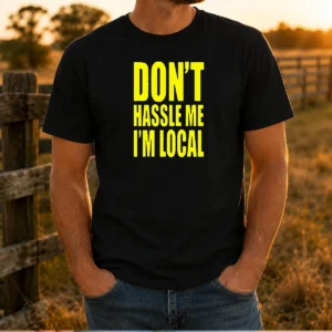 Awesome Don'T Hassle Me I'M Local