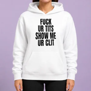 Top Fuck Ur Tits Show Me Ur Clit Humor Text Hoodie in black, front view with bold white lettering