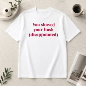 Funny You Shaved Your Bush Disappointed