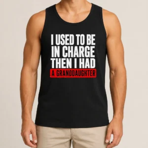 Funny I Used To Be In Charge Then I Had A Granddaughter Tank Top