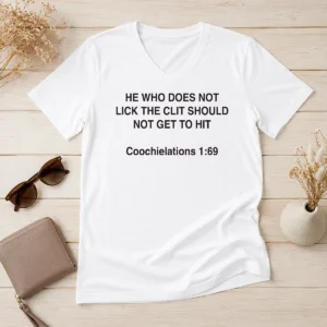Original Hot He WHO Does Not Lick The Clit Should Not Get To Hit Coochielations 169 V-Neck Shirt